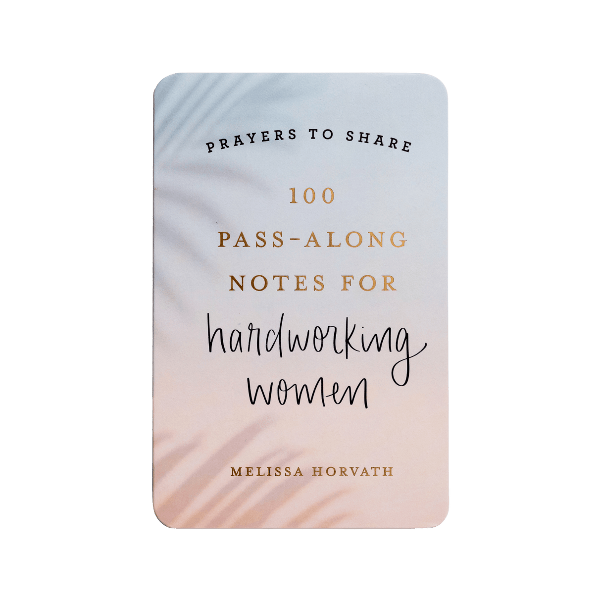 Prayers To Share - 100 Pass-Along Notes for Hardworking Women