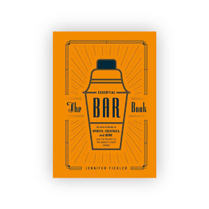 The Essential Bar Book: An A-to-Z Guide to Spirits, Cocktails, and Wine